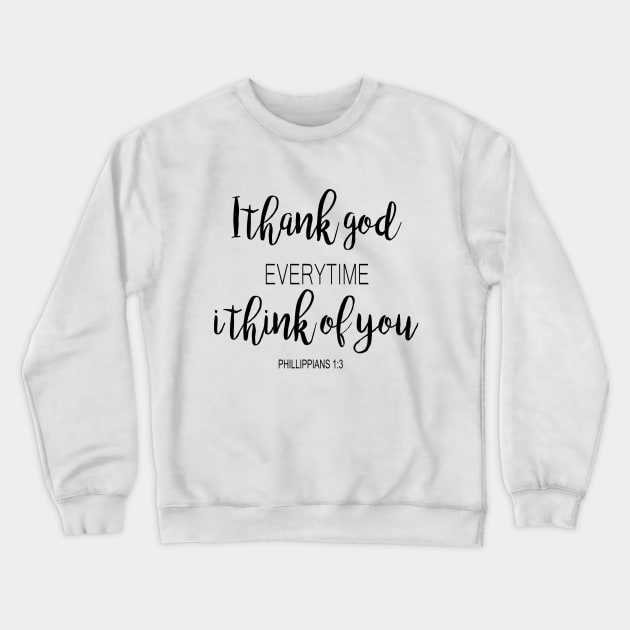 I thank god every time i think of you Crewneck Sweatshirt by Dhynzz